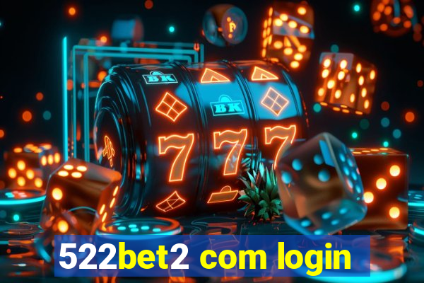 522bet2 com login